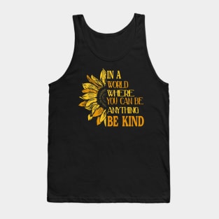 IN A WORLD WHERE YOU CAN BE ANYTHING, BE KIND Tank Top